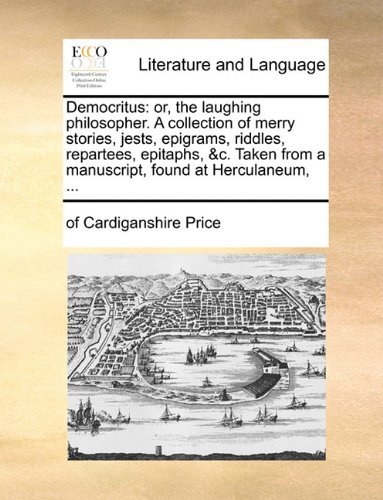 Cover for Of Cardiganshire Price · Democritus: Or, the Laughing Philosopher. a Collection of Merry Stories, Jests, Epigrams, Riddles, Repartees, Epitaphs, &amp;c. Taken from a Manuscript, Found at Herculaneum, ... (Taschenbuch) (2010)