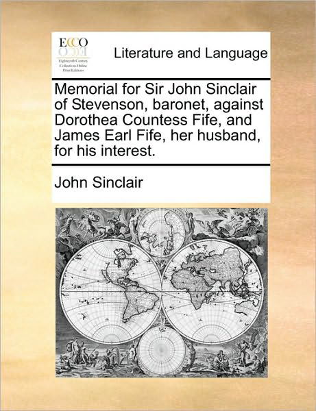 Cover for John Sinclair · Memorial for Sir John Sinclair of Stevenson, Baronet, Against Dorothea Countess Fife, and James Earl Fife, Her Husband, for His Interest. (Paperback Book) (2010)