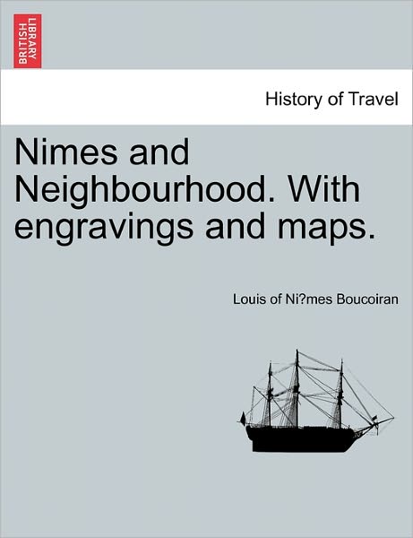 Cover for Louis of Ni Boucoiran · Nimes and Neighbourhood. with Engravings and Maps. (Paperback Book) (2011)