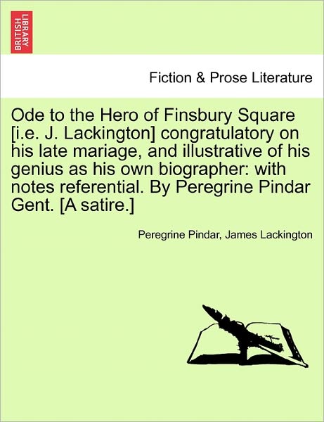 Cover for Peregrine Pindar · Ode to the Hero of Finsbury Square [i.e. J. Lackington] Congratulatory on His Late Mariage, and Illustrative of His Genius As His Own Biographer: with (Paperback Book) (2011)