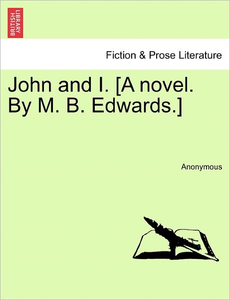 John and I. [a Novel. by M. B. Edwards.] - Anonymous - Books - British Library, Historical Print Editio - 9781241395773 - March 1, 2011