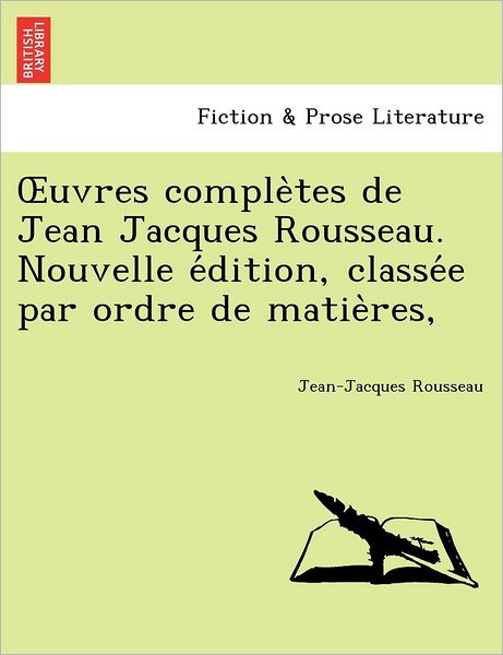 Cover for Jean Jacques Rousseau · Uvres Comple Tes De Jean Jacques Rousseau. Nouvelle E Dition, Classe E Par Ordre De Matie Res, (Paperback Book) [French edition] (2011)