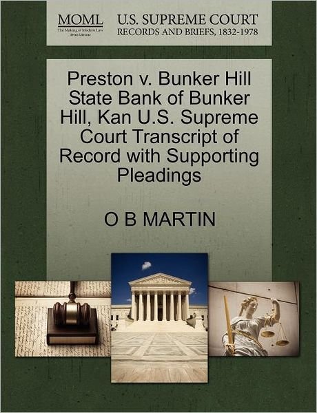 Preston V. Bunker Hill State Bank of Bunker Hill, Kan U.s. Supreme Court Transcript of Record with Supporting Pleadings - O B Martin - Books - Gale Ecco, U.S. Supreme Court Records - 9781270328773 - October 1, 2011