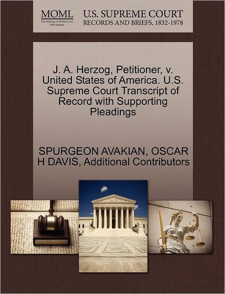 Cover for Additional Contributors · J. A. Herzog, Petitioner, V. United States of America. U.s. Supreme Court Transcript of Record with Supporting Pleadings (Taschenbuch) (2011)