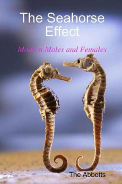 Cover for The Abbotts · The Seahorse Effect - Modern Males and Females (Pocketbok) (2015)