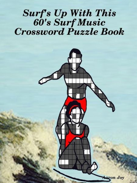 Cover for Aaron Joy · Surf's Up with This 60's Surf Music Crossword Puzzle Book (Paperback Book) (2015)