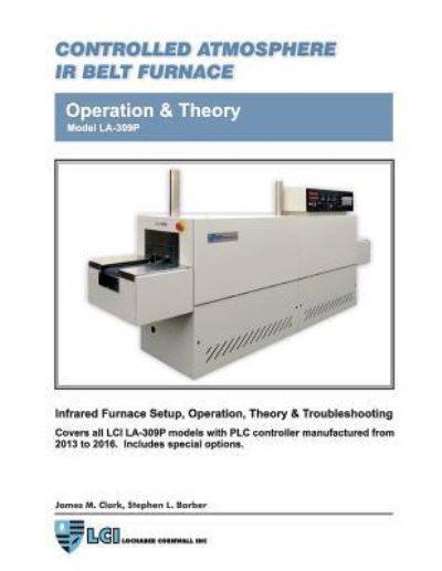 Cover for James Clark · Controlled Atmosphere IR Belt Furnace Model LA-309P Operation &amp; Theory (Paperback Book) (2016)