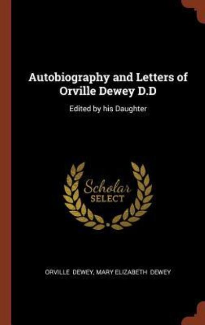 Autobiography and Letters of Orville Dewey D.D - Orville Dewey - Livros - Pinnacle Press - 9781374972773 - 26 de maio de 2017