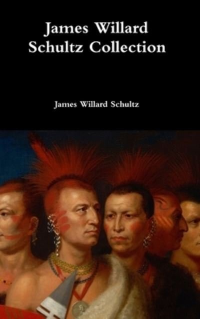 Cover for James Willard Schultz · James Willard Schultz Collection (Hardcover Book) (2017)