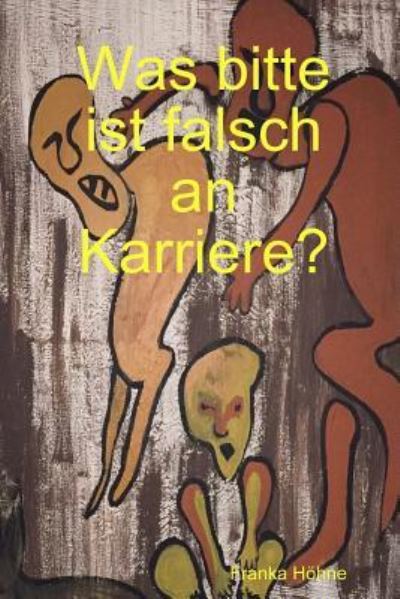 Cover for Franka Höhne · Was bitte ist falsch an Karriere? (Paperback Book) (2018)