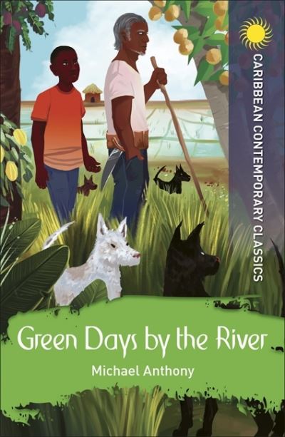 Green Days by the River - Caribbean Contemporary Classics - Michael Anthony - Books - Hodder Education - 9781398307773 - February 26, 2021