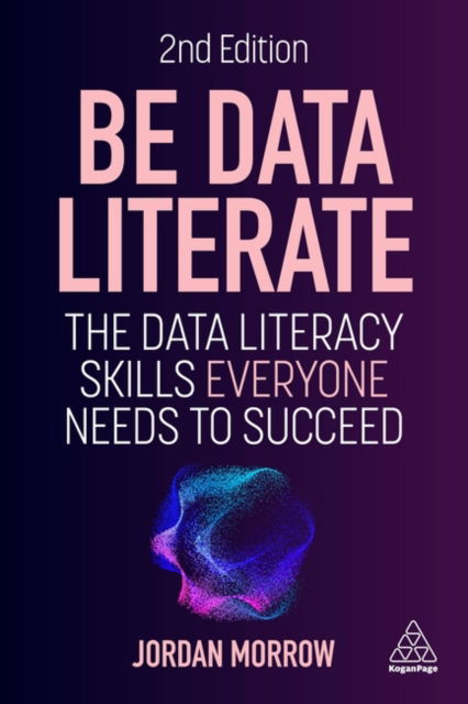 Cover for Jordan Morrow · Be Data Literate: The Data Literacy Skills Everyone Needs to Succeed (Paperback Book) [2 Revised edition] (2024)