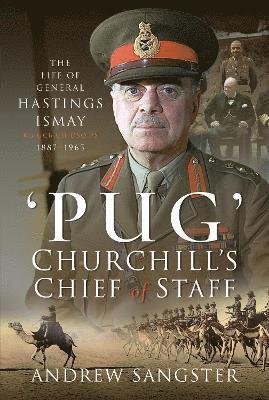 Cover for Andrew Sangster · Pug   Churchill's Chief of Staff: The Life of General Hastings Ismay KG GCB CH DSO PS, 1887 1965 (Hardcover Book) (2023)