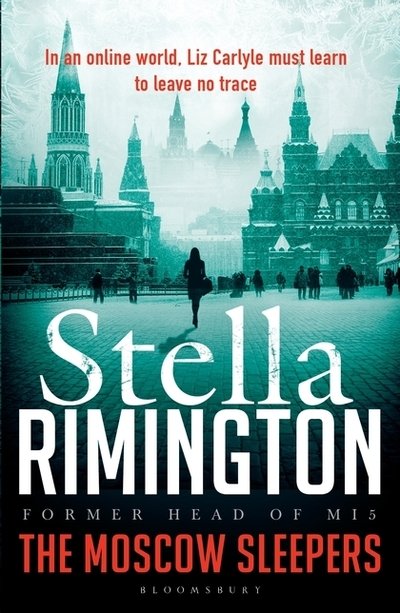 The Moscow Sleepers: A Liz Carlyle Thriller - A Liz Carlyle Thriller - Stella Rimington - Bücher - Bloomsbury Publishing PLC - 9781408859773 - 22. August 2019