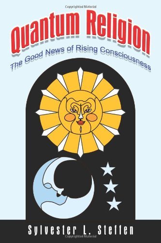 Cover for Sylvester L. Steffen · Quantum Religion: the Good News of Rising Consciousness (Taschenbuch) (2003)