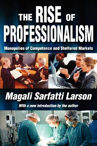 The Rise of Professionalism: Monopolies of Competence and Sheltered Markets - Vilfredo Pareto - Books - Taylor & Francis Inc - 9781412847773 - October 15, 2012