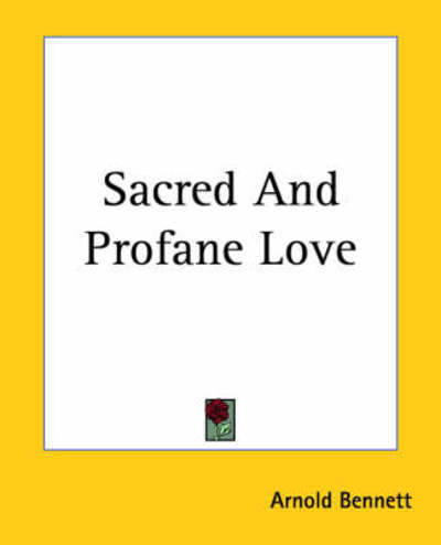 Cover for Arnold Bennett · Sacred and Profane Love (Paperback Bog) (2004)