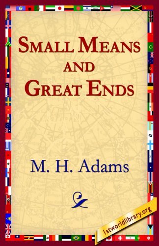 Cover for M. H. Adams · Small Means and Great Ends (Taschenbuch) (2005)