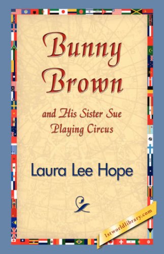 Bunny Brown and His Sister Sue Playing Circus - Laura Lee Hope - Books - 1st World Library - Literary Society - 9781421830773 - December 20, 2006