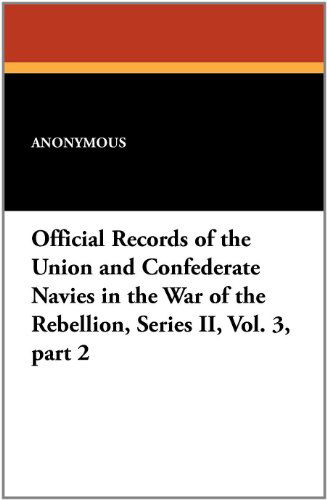 Cover for Anonymous · Official Records of the Union and Confederate Navies in the War of the Rebellion, Series Ii, Vol. 3, Part 2 (Pocketbok) (2025)