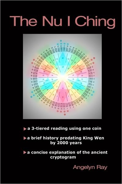 Angelyn Ray · The Nu I Ching: a 3-tiered Reading Using One Coin, and a Brief History Predating King Wen by 2000 Years (Pocketbok) (2008)