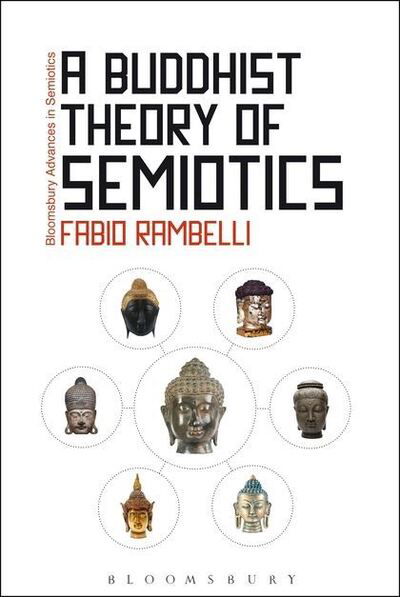Cover for Rambelli, Professor Fabio (University of California, Santa Barbara, USA) · A Buddhist Theory of Semiotics: Signs, Ontology, and Salvation in Japanese Esoteric Buddhism - Bloomsbury Advances in Semiotics (Hardcover Book) (2013)