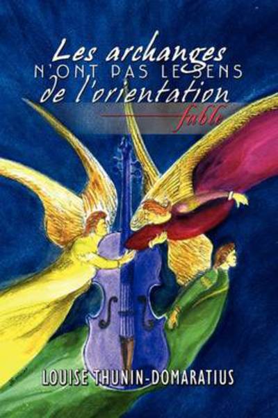 Cover for Louise Thunin · Les Archanges N'ont Pas Le Sens De L'orientation: Fable (Paperback Book) [French edition] (2009)