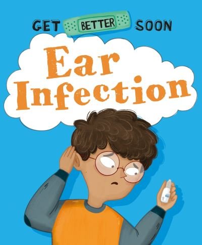 Cover for Anita Ganeri · Get Better Soon!: Ear Infection - Get Better Soon! (Hardcover Book) (2023)