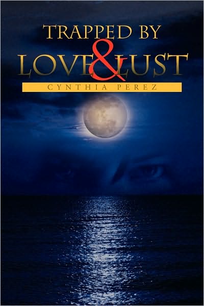 Cover for Cynthia Perez · Trapped by Love and Lust (Paperback Book) (2010)