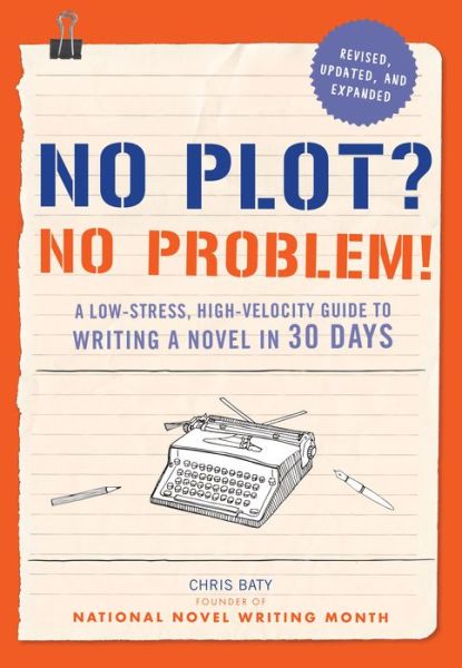 No Plot? No Problem! - Chris Baty - Books - Chronicle Books - 9781452124773 - October 1, 2014