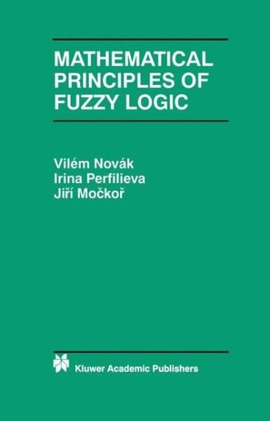 Cover for Vil'em Novak · Mathematical Principles of Fuzzy Logic - the Springer International Series in Engineering and Computer Science (Paperback Bog) [Softcover Reprint of the Original 1st Ed. 1999 edition] (2012)