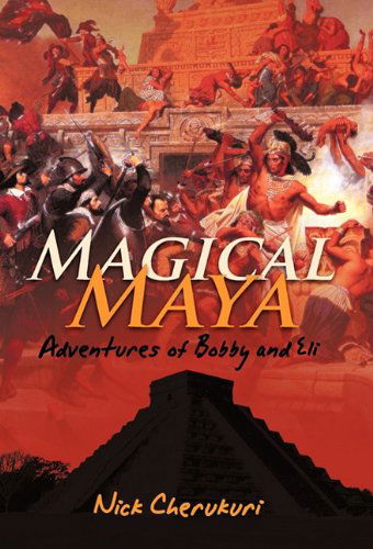 Cover for Nick Cherukuri · Magical Maya: Adventures of Bobby and Eli (Hardcover Book) (2011)