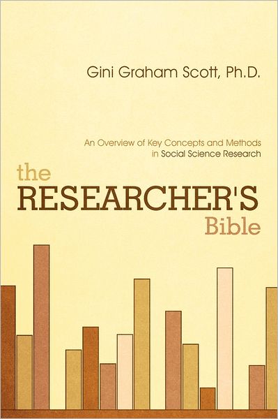 Cover for Gini Graham Scott · The Researcher's Bible: an Overview of Key Concepts and Methods in Social Science Research (Taschenbuch) (2011)