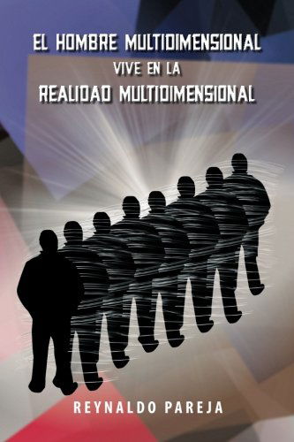 El Hombre Multidimensional Vive en La Realidad Multidimensional - Reynaldo Pareja - Books - Palibrio - 9781463353773 - April 1, 2013