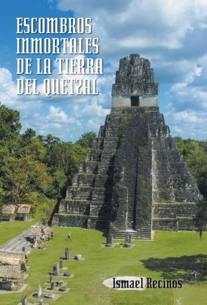 Cover for Ismael Recinos · Escombros Inmortales De La Tierra Del Quetzal (Gebundenes Buch) (2014)