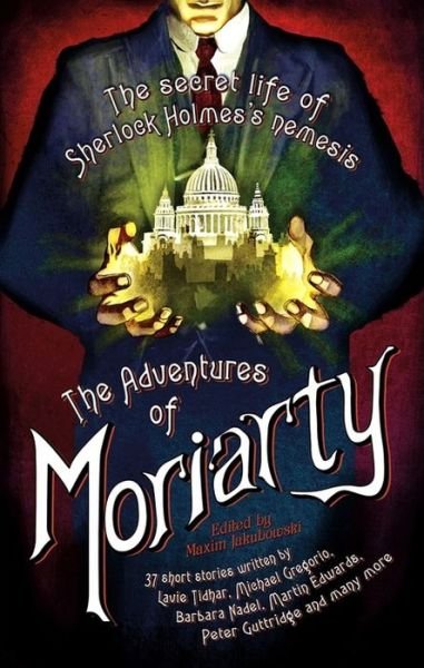 Cover for Jakubowski, Maxim (Bookseller / Editor) · The Mammoth Book of the Adventures of Moriarty: The Secret Life of Sherlock Holmes's Nemesis – 37 short stories - Mammoth Books (Paperback Book) (2015)