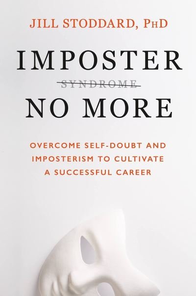 Cover for Jill A. Stoddard · Imposter No More: Overcome Self-doubt and Imposterism to Cultivate a Successful Career (Taschenbuch) (2023)
