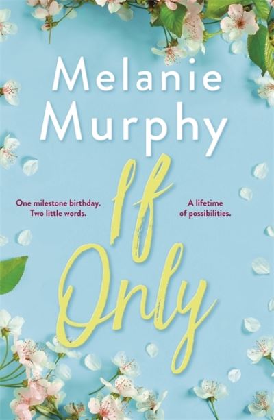 Cover for Melanie Murphy · If Only: One milestone birthday, two little words, a lifetime of possibilities (Paperback Book) (2019)