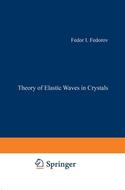 Cover for Fedor I. Fedorov · Theory of Elastic Waves in Crystals (Paperback Book) [Softcover reprint of the original 1st ed. 1968 edition] (2012)