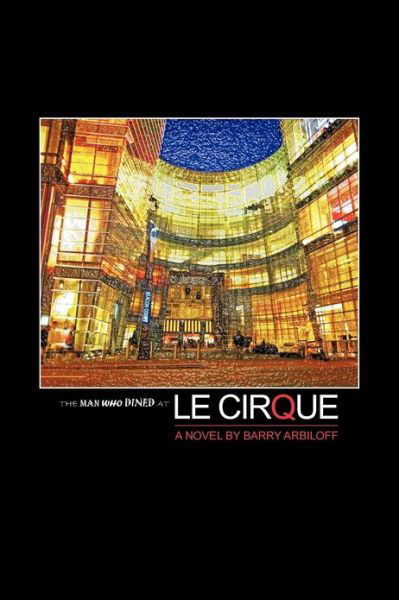 Barry Arbiloff · The Man Who Dined at Le Cirque (Pocketbok) (2012)