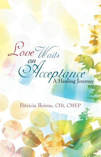 Cover for Cht Patricia Beirne · Love Waits on Acceptance: a Healing Journey (Paperback Bog) (2013)