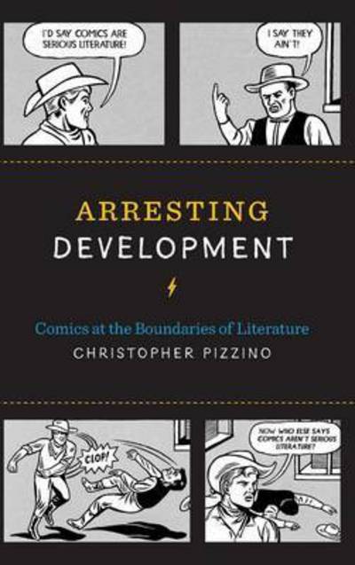 Cover for Christopher Pizzino · Arresting Development: Comics at the Boundaries of Literature - World Comics and Graphic Nonfiction Series (Gebundenes Buch) (2016)
