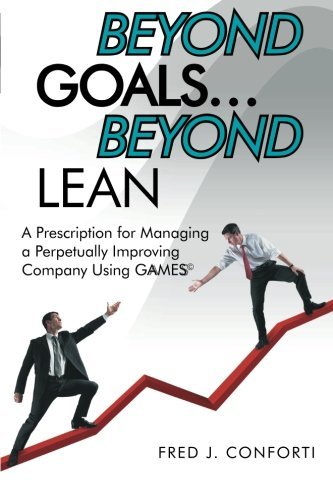 Cover for Fred J. Conforti · Beyond Goals . . . Beyond Lean: a Prescription for Managing a Perpetually Improving Company Using Gaamess© (Paperback Book) (2014)