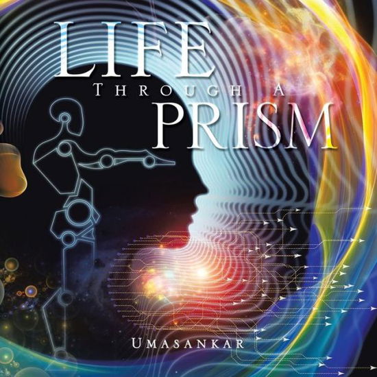 Life Through a Prism - Umasankar Umasankar - Books - PartridgeSingapore - 9781482895773 - November 6, 2014