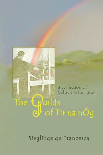 Cover for Sieglinde De Francesca · The Guilds of Tir Na nOg: A Collection of Celtic Dream Tales (Paperback Book) (2014)