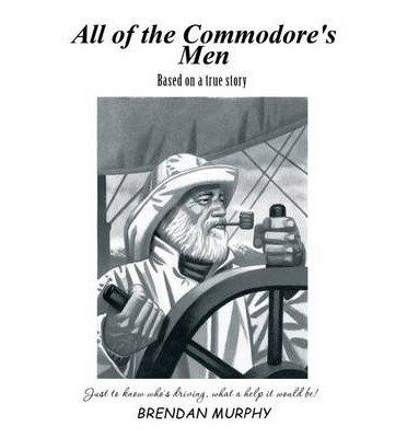 Cover for Brendan Murphy · All of the Commodore's Men: Just to Know Who's Driving, What a Help It Would Be! (Paperback Book) (2014)