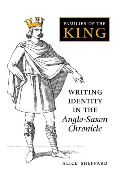 Cover for Alice Sheppard · Families of the King: Writing Identity in the Anglo-Saxon Chronicle - Toronto Old English Studies (Paperback Book) (2019)