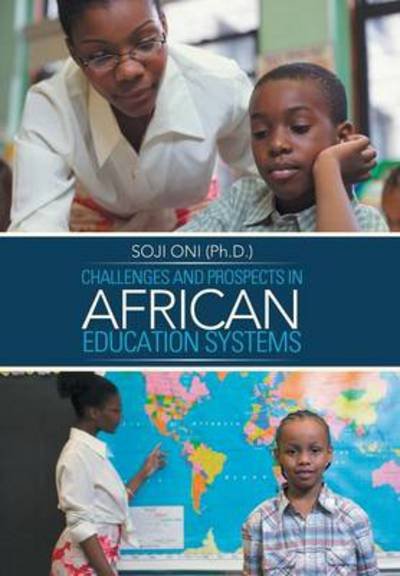 Challenges and Prospects in African Education Systems - Oni (Ph D ), Soji - Books - Trafford Publishing - 9781490715773 - November 12, 2013