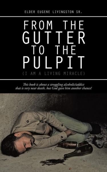 Cover for Elder Eugene Livingston Sr · From the Gutter to the Pulpit: (I Am a Living Miracle) (Paperback Book) (2014)