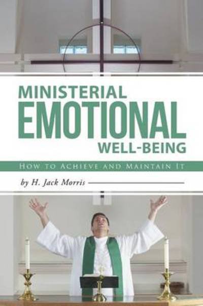 Cover for H Jack Morris · Ministerial Emotional Well-being: How to Achieve and Maintain It (Paperback Book) (2014)